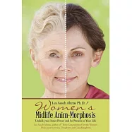 Women’s Midlife Anim-morphosis: Unlock Your Inner Power and Be Present to Your Life