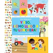 Y eso, ¿cómo llegó a tu lonchera?/ Lunchbox: The Story of Your Food
