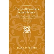 The Gentlewoman’s Remembrance: Patriarchy, Piety, and Singlehood in Early Stuart England