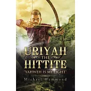 Uriyah the Hittite: Yahweh Is My Light