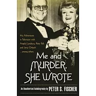 Me and Murder, She Wrote: My Adventures in Television With Angela Lansbury, Peter Falk and Jerry Orbach... Among Others