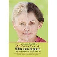 Women’s Midlife Anim-morphosis: Unlock Your Inner Power and Be Present to Your Life