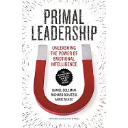 Primal Leadership: Unleashing the Power of Emotional Intelligence