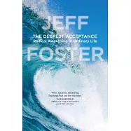 The Deepest Acceptance: Radical Awakening in Ordinary Life