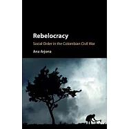 Rebelocracy: Social Order in the Colombian Civil War