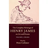 The Complete Writings of Henry James on Art and Drama
