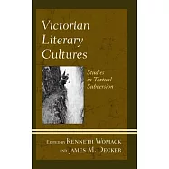 Victorian Literary Cultures: Studies in Textual Subversion