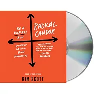 Radical Candor: Be a Kick-Ass Boss Without Losing Your Humanity