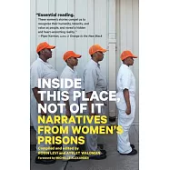 Inside This Place, Not of It: Narratives from Women’s Prisons