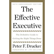 The Effective Executive: The Definitive Guide to Getting the Right Things Done