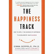 The Happiness Track: How to Apply the Science of Happiness to Accelerate Your Success