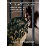 And Some Will Triumph: Stories of the Mentally Ill in a Correctional Setting and the Nurses Who Care for Them