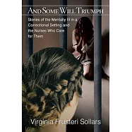 And Some Will Triumph: Stories of the Mentally Ill in a Correctional Setting and the Nurses Who Care for Them