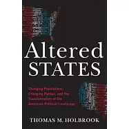 Altered States: Changing Populations, Changing Parties, and the Transformation of the American Political Landscape