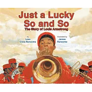 Just a Lucky So and So: The Story of Louis Armstrong