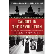 Caught in the Revolution: Petrograd, Russia, 1917 - A World on the Edge