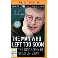 The Man Who Left Too Soon: The Life and Works of Stieg Larsson