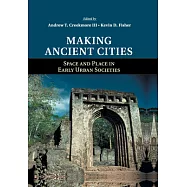 Making Ancient Cities: Space and Place in Early Urban Societies