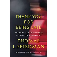 Thank You for Being Late: An Optimist’s Guide to Thriving in the Age of Accelerations