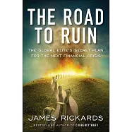 The Road to Ruin: The Global Elites’ Secret Plan for the Next Financial Crisis