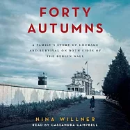 Forty Autumns: A Family’s Story of Courage and Survival on Both Sides of the Berlin Wall: Library Edition