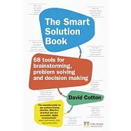 The Smart Solution Book: 68 Tools for Brainstorming, Problem Solving and Decision Making