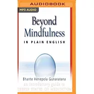 Beyond Mindfulness in Plain English: An Introductory Guide to Deeper States of Meditation
