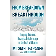 From Breakdown to Breakthrough: Forging Resilient Business Relationships in the Heat of Change