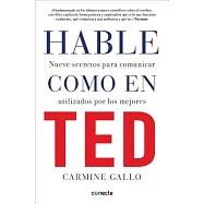 Hable Como en Ted: Nueve Secretos Para Comunicar Utilizados Por los Mejores = Talk Like TED
