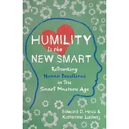 Humility Is the New Smart: Rethinking Human Excellence in the Smart Machine Age