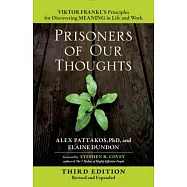 Prisoners of Our Thoughts: Viktor Frankl’s Principles for Discovering Meaning in Life and Work