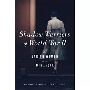 Shadow Warriors of World War II: The Daring Women of the Oss and Soe