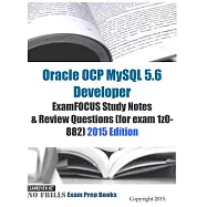 Oracle Ocp Mysql 5.6 Developer 2015: Examfocus Study Notes & Review Questions for Exam 1z0-882