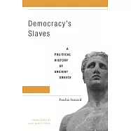 Democracy’s Slaves: A Political History of Ancient Greece