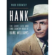 Hank: The Short Life and Long Country Road of Hank Williams
