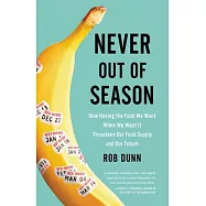 Never Out of Season: How Having the Food We Want When We Want It Threatens Our Food Supply and Our Future