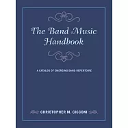 The Band Music Handbook: A Catalog of Emerging Band Repertoire