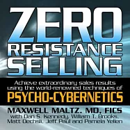 Zero Resistance Selling: Achieve extraordinary sales results using the world-renowned techniques of Psycho-Cybernetics