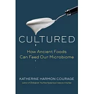 Cultured: How Ancient Foods Can Feed Our Microbiome