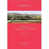 Tille Hoyuk 3.2: The Iron Age: Pottery, Objects and Conclusions