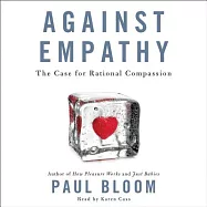 Against Empathy: The Case for Rational Compassion: Library Edition