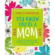 You Know You’re a Mom: A Book for Moms Who Spend Saturdays at the Soccer Field Instead of the Spa