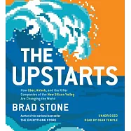 The Upstarts: How Uber, Airbnb, and the Killer Companies of the New Silicon Valley Are Changing the World