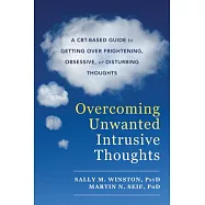 Overcoming Unwanted Intrusive Thoughts: A Cbt-Based Guide to Getting Over Frightening, Obsessive, or Disturbing Thoughts