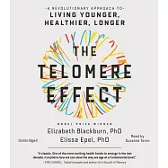 The Telomere Effect: A Revolutionary approach to Living Younger, Healthier, Longer: Library Edition