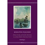 Migrating Fujianese: Ethnic, Family, and Gender Identities in an Early Modern Maritime World