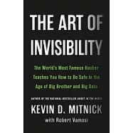 The Art of Invisibility: The World’s Most Famous Hacker Teaches You How to Be Safe in the Age of Big Brother and Big Data