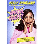 Whoa, Baby!: A Guide for New Moms Who Feel Overwhelmed and Freaked Out (And Wonder What the #*$& Just Happened)