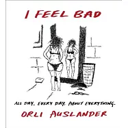 I Feel Bad: All Day. Every Day. About Everything.