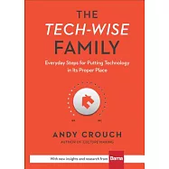 The Tech-Wise Family: Everyday Steps for Putting Technology in Its Proper Place